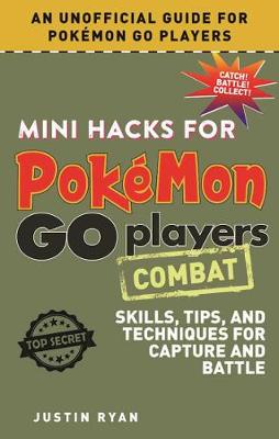 Mini Hacks for Pokemon GO Players: Combat: Skills, Tips, and Techniques for Capture and Battle (Hardcover)