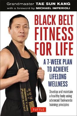 Black Belt Fitness for Life: A 7-Week Plan to Achieve Lifelong Wellness