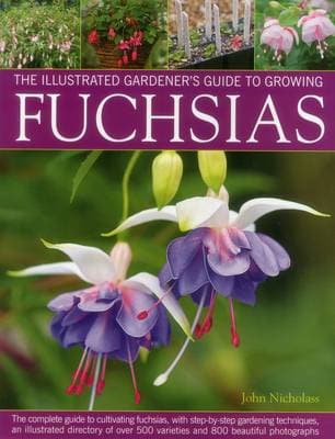 Illus Gardener's Guide to Growing Fuchsias: The Complete Guide to Cultivating Fuchsias, with Step-by-Step Gardening Techniques, an Illustrated Directory of Over 500 Varieties and 800 Beautiful Photographs