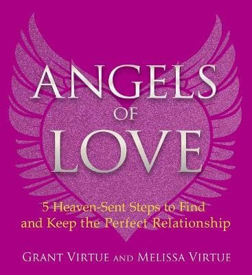 Angels of Love: 5 Heaven-Sent Steps to Find and Keep the Perfect Relationship