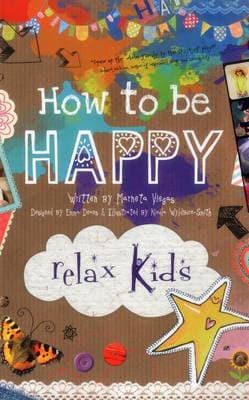 Relax Kids: How to be Happy - 52 positive activities for children