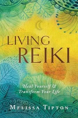 Living Reiki: Heal Yourself and Transform  Your Life