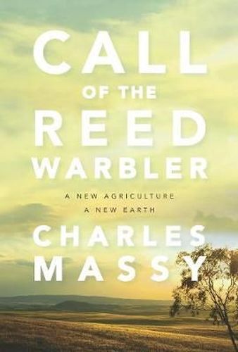 Call of the Reed Warbler: A New Agriculture, A New Earth (Trade Paperback)