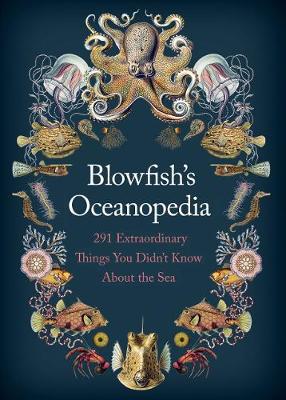 Blowfish's Oceanopedia: 291 Extraordinary Things You Didn't Know About the Sea