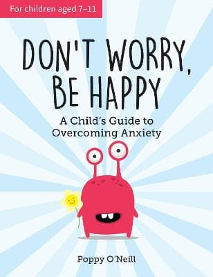 Don't Worry, Be Happy: A Child's Guide to Overcoming Anxiety