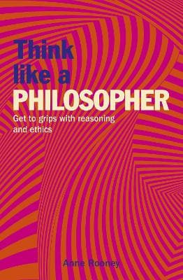 Think Like a Philosopher: Get to Grips with Reasoning and Ethics