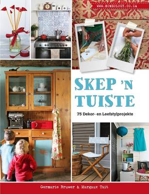 Skep 'n tuiste: 75 dekor- en leefstylprojekte