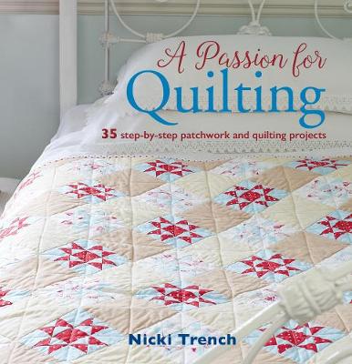 A Passion for Quilting: 35 Step-by-Step Patchwork and Quilting Projects