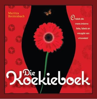 Die Koekieboek: Ontdek Die Mees Intieme Feite, Fabels En Vreugde Van Vrouwees