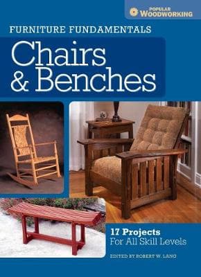 Furniture Fundamentals: Making Chairs & Benches: 18 Easy-to-Build Projects for Every Space in Your Home