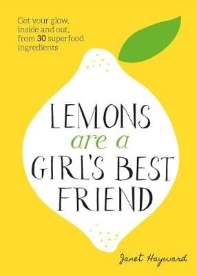 Lemons are a Girl's Best Friend: Super Fruity Beauty Food for Glowing Health Inside and Out