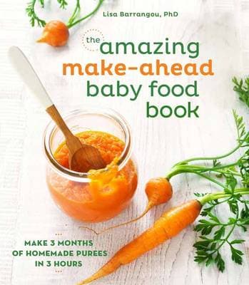 The Amazing Make-Ahead Baby Food Book: Make 3 Months of Homemade Purees in 3 Hours