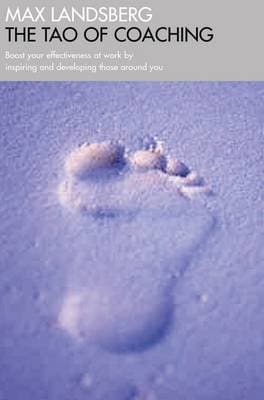 The Tao of Coaching: Boost Your Effectiveness at Work by Inspiring and Developing Those Around You