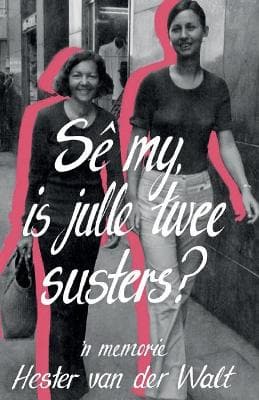 Se my, is julle twee susters?: `n Memorie