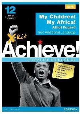 X-Kit Achieve! My Children! My Africa!: English First Additional Language: Grade 12: Study Guide