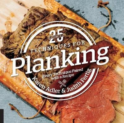 25 Essentials: Techniques for Planking: Every Technique Paired with a Recipe