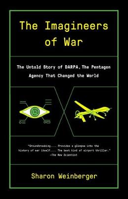 Imagineers of War: The Untold Story of DARPA, the Pentagon Agency That Changed the World