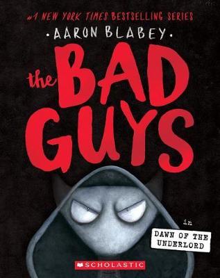 The Bad Guys in Dawn of the Underlord (Bad Guys #11), Volume 11