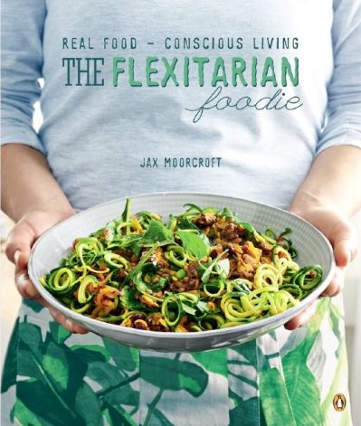 The Flexitarian Foodie: Real Food - Conscious Living (Trade Paperback)