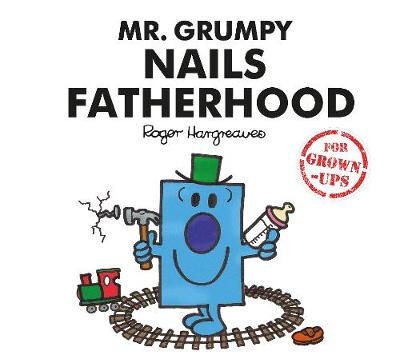 Mr. Men Little Miss: Mr. Grumpy Nails Fatherhood (For Grown-Ups) (Hardcover)