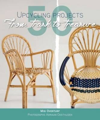 50 Upcycling Projects: From Trash to Treasure