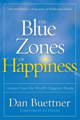 Blue Zones of Happiness: Lessons From the World's Happiest People