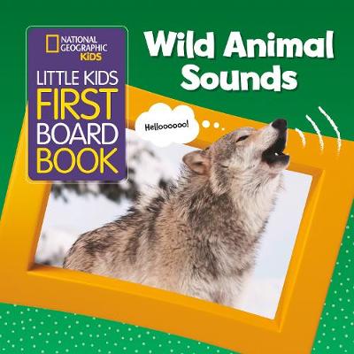 Little Kids First Board Book Wild Animal Sounds (National Geographic Kids)