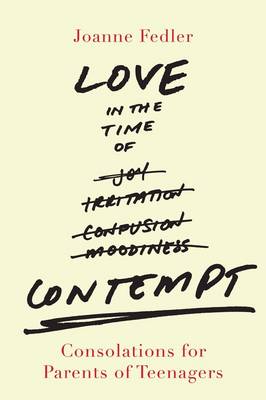 Love in the time of contempt: Consolations for parents of teenagers