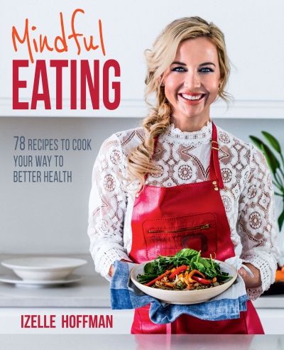 Mindful Eating: 78 Recipes To Cook Your Way To Better Health (Paperback)
