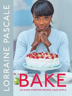 Bake: 125 Show-Stopping Recipes, Made Simple (Hardcover)
