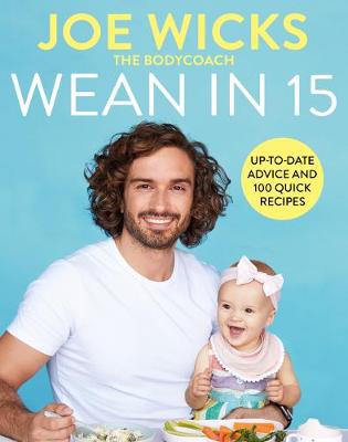 Wean in 15: Weaning Advice and 100 Quick Recipes (Hardcover)