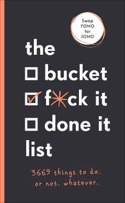 The Bucket, F*ck it, Done it List: 3,669 Things to Do. Or Not. Whatever (Paperback)