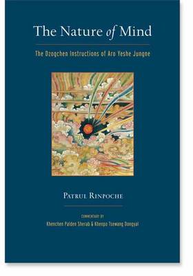 The Nature Of Mind: Dzogchen Instructions of Aro Yeshe Jungne