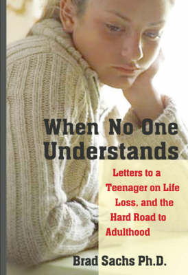 When No One Understands: Letters to a Teenager on Life, Loss, and the Hard Road to Adulthood