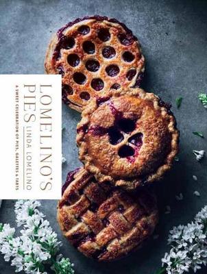 Lomelino's Pies: A Celebration of Pies, Galettes, and Tarts