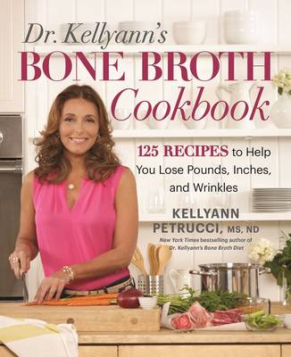 Dr. Kellyann's Bone Broth Cookbook