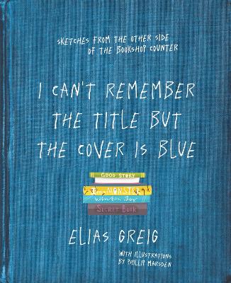 I Can't Remember the Title but the Cover is Blue: Sketches from the other side of the bookshop counter