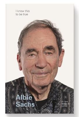 I Know This To Be True: Albie Sachs
