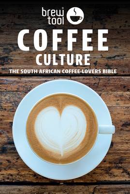 Coffee culture: The South African coffee-lovers Bible