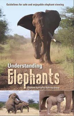 Understanding Elephants: Guidelines for safe and enjoyable elephant viewing (Paperback)