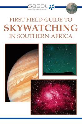 Sasol First Field Guide To Skywatching In Southern Africa