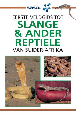 Eerste veldgids tot slange & ander reptiele van Suider-Afrika