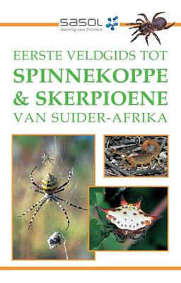 Eerste veldgids tot spinnekoppe & skerpioene van Suider-Afrika