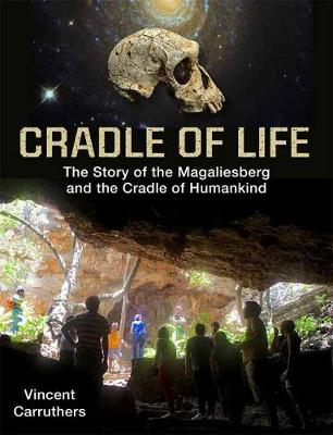 Cradle of Life: Evolution of Life and Landscape in the Cradle of Humankind and Magaliesberg Biosphere