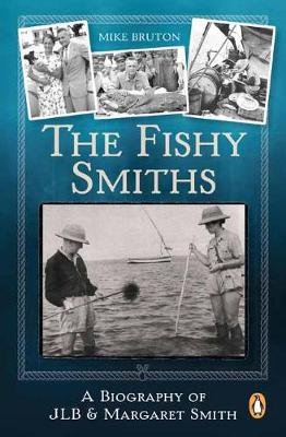 The Fishy Smiths: A Biography of JLB and Margaret Smith