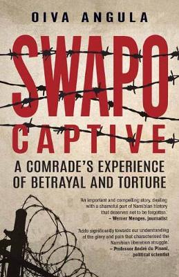 SWAPO Captive: A Comrade's Experience of Betrayal and Torture
