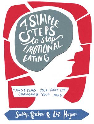 Seven Simple Steps to Stop Emotional Eating: Targeting Your Body by Changing Your Mind