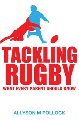 Tackling Rugby: What Every Parent Should Know