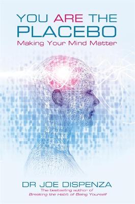 You Are the Placebo: Making Your Mind Matter (Paperback)