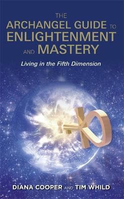 The Archangel Guide to Enlightenment and Mastery: Living in the Fifth Dimension